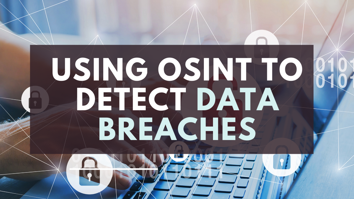 Using OSINT to Manage Data Leaks and Breaches
